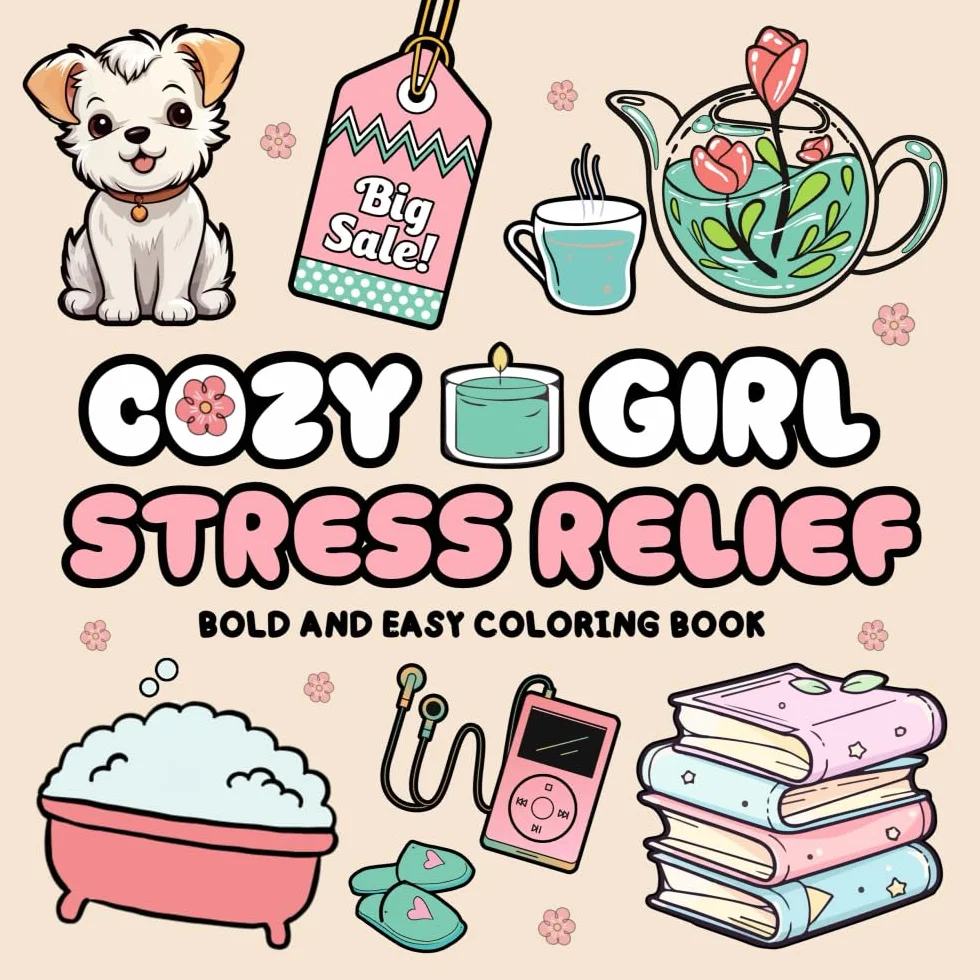 Cozy Girl Stress Relief Bold and Easy Coloring Book: Perfect for Teens and Adults, Featuring Ways to Relax, Self-Care Scenes, and Everyday Moments of Calm and Joy