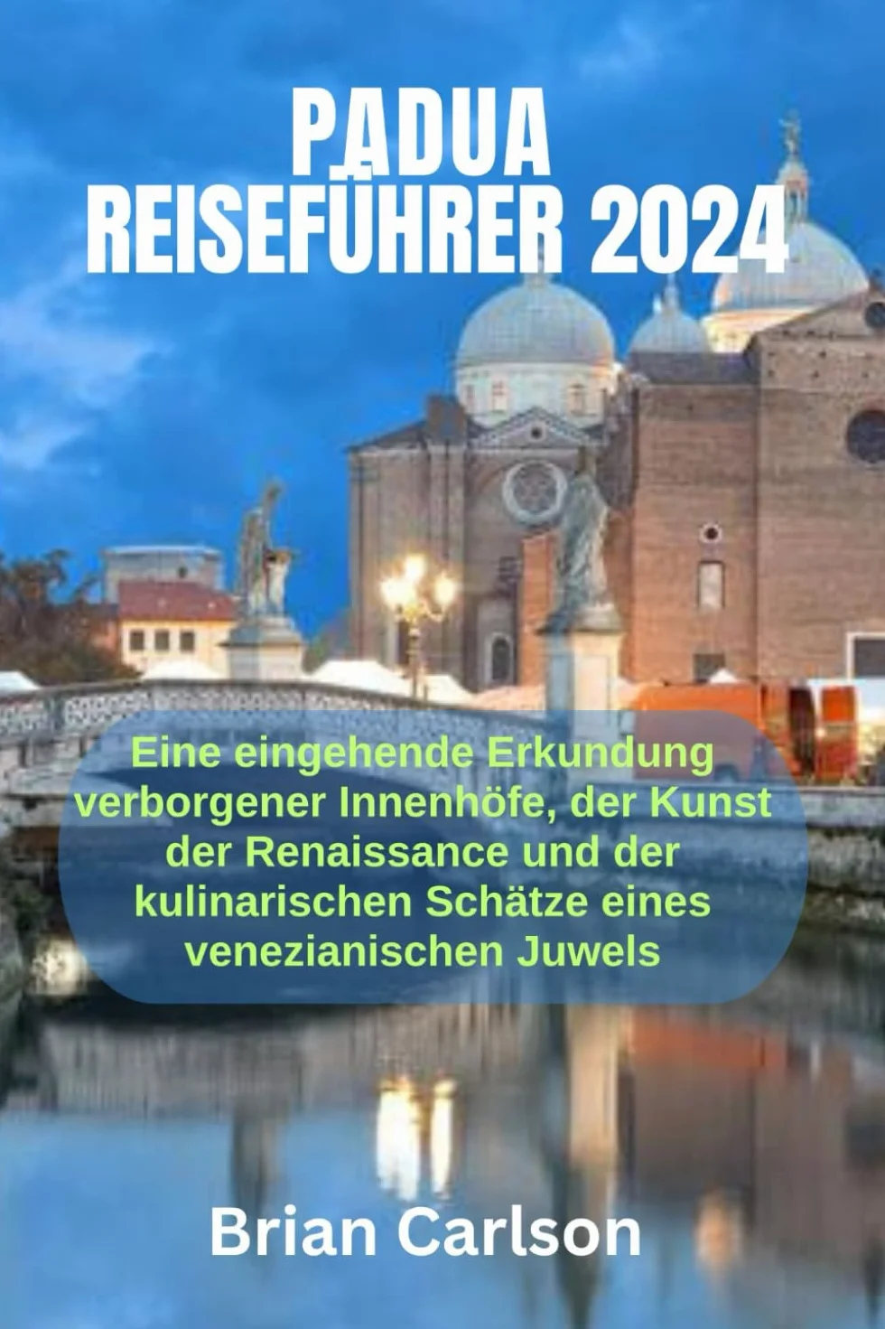 PADUA REISEFÜHRER 2024: Eine eingehende Erkundung verborgener Innenhöfe, der Kunst der Renaissance und der kulinarischen Schätze eines venezianischen Juwels