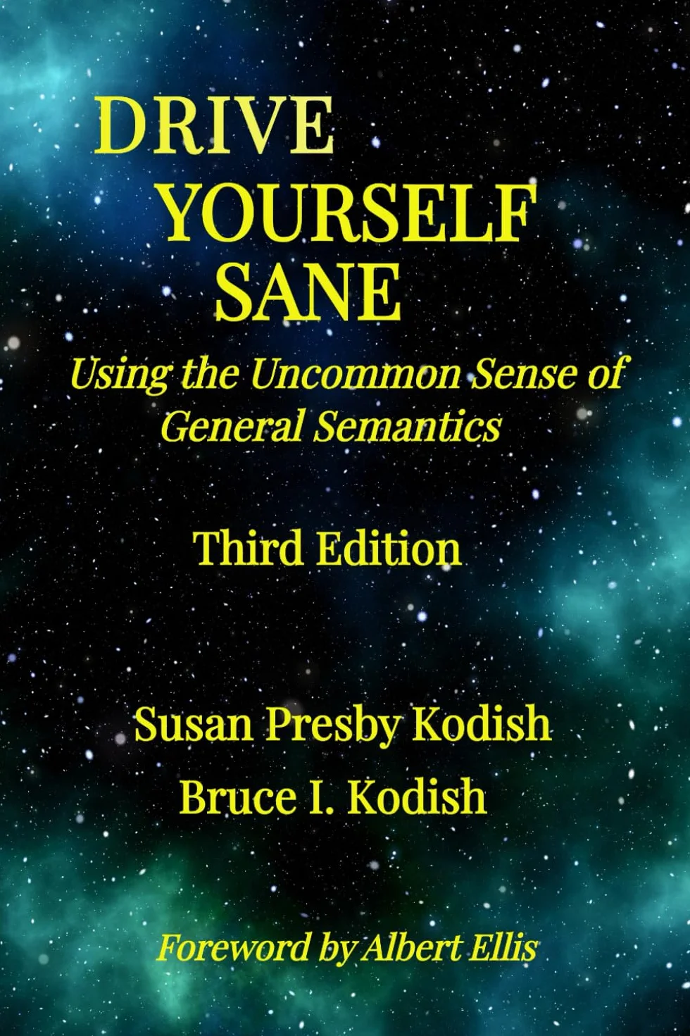 Drive Yourself Sane: Using the Uncommon Sense of General Semantics: Using the Uncommon Sense of General Semantics. Third Edition.