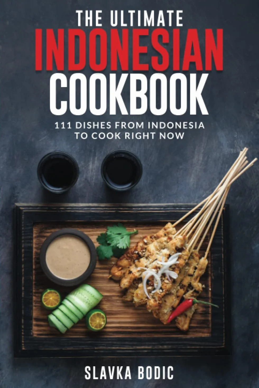 The Ultimate Indonesian Cookbook: 111 Dishes From Indonesia To Cook Right Now: 52