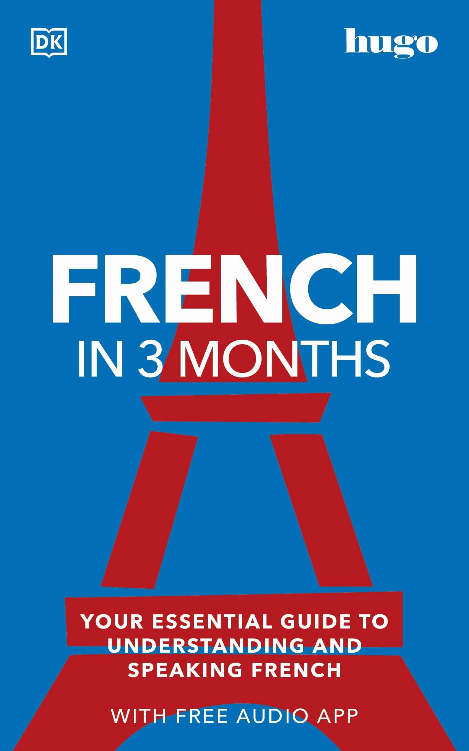 French in 3 Months with Free Audio App: Your Essential Guide to Understanding and Speaking French (Hugo in 3 Months)
