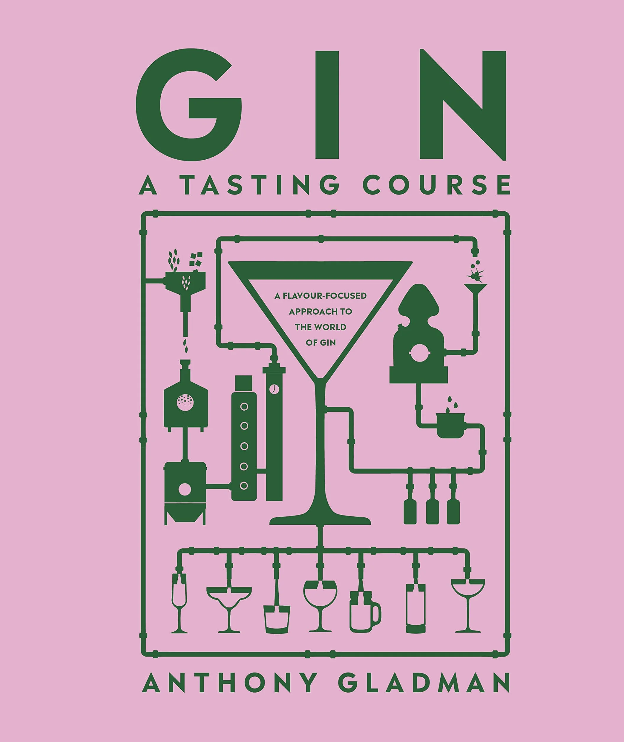 Gin A Tasting Course: A Flavour-focused Approach to the World of Gin