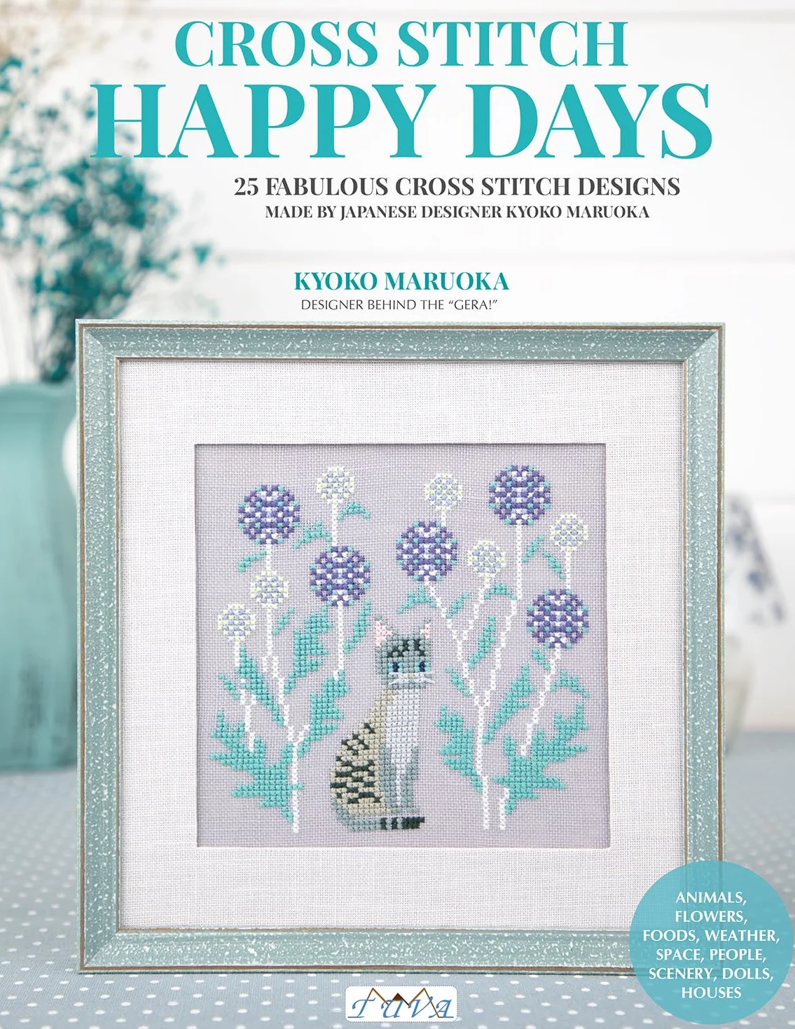 Happy Days Cross Stitch: 25 Fabulous Cross Stitch Designs Made by Japanese Designer Kyoko Maruoka