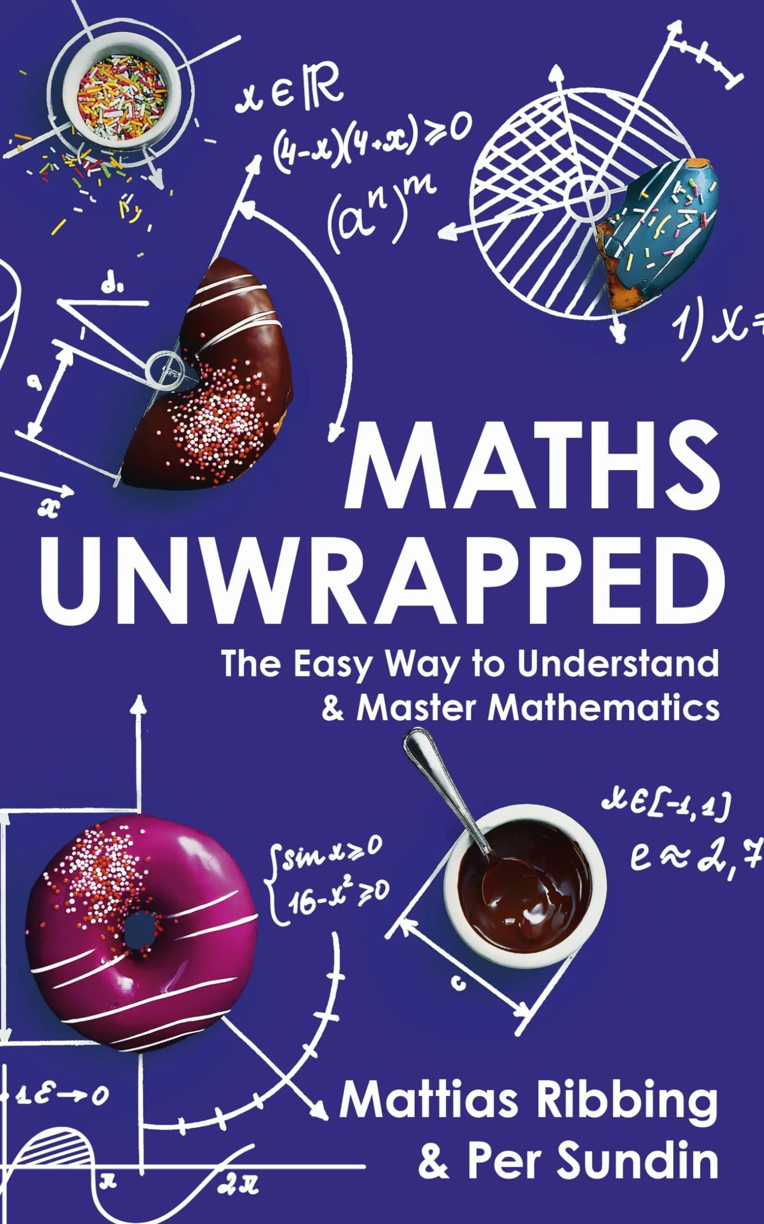 Maths Unwrapped: The easy way to understand and master mathematics