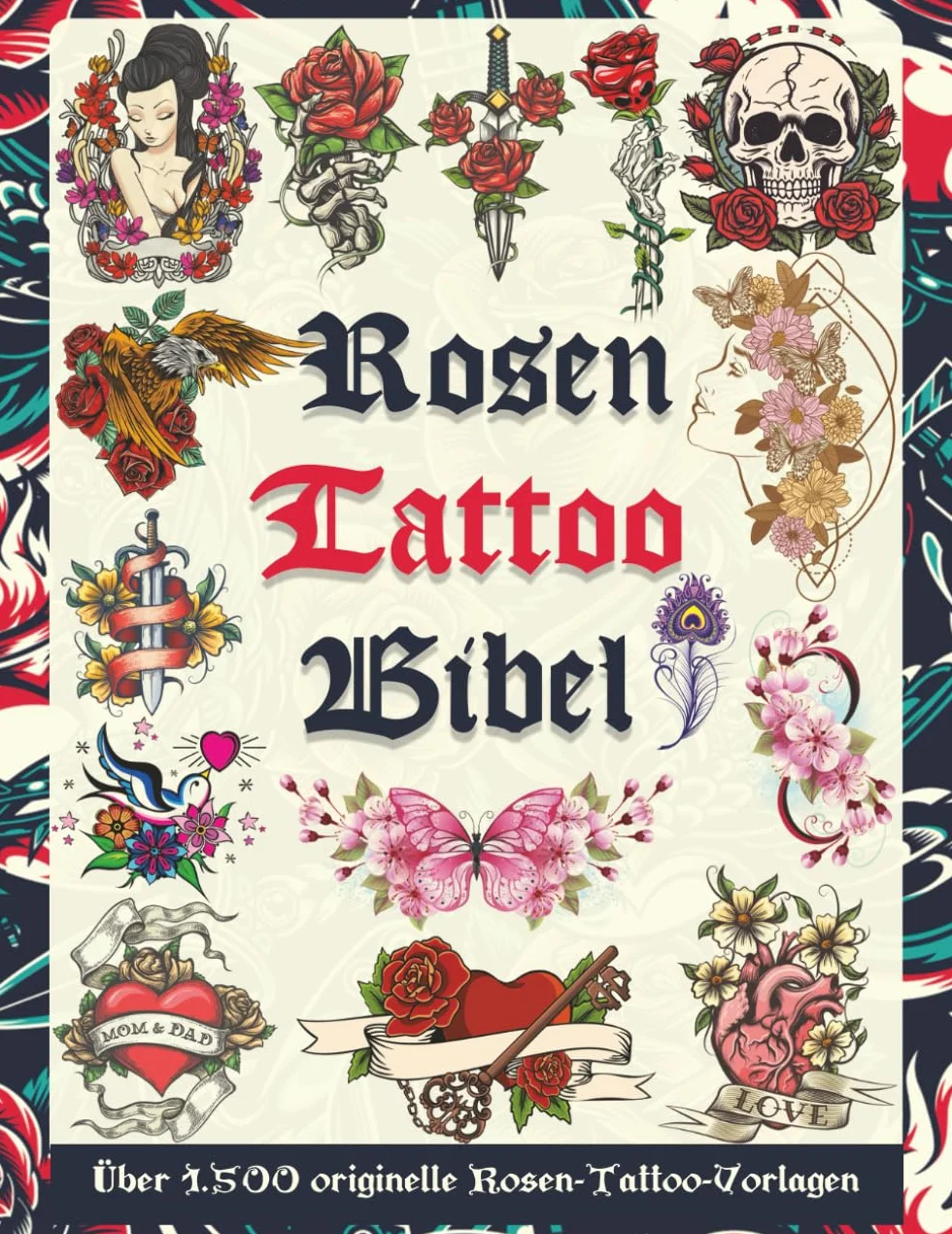 Die Rosen Tattoo Bibel: Über 1.500 originelle Rosen-Tattoo-Vorlagen für Tätowierer, Studios und Tattoo-Liebhaber – Inspiration, Flash-Vorlagen und Design-Ideen für alle Stilrichtungen
