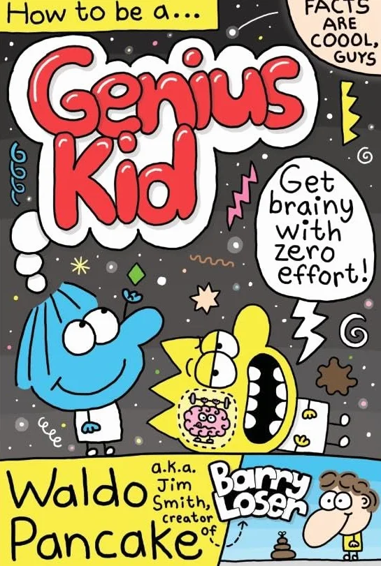 How to be a Genius Kid: Get super brainy with Waldo Pancake aka. Jim Smith, creator of Barry Loser!