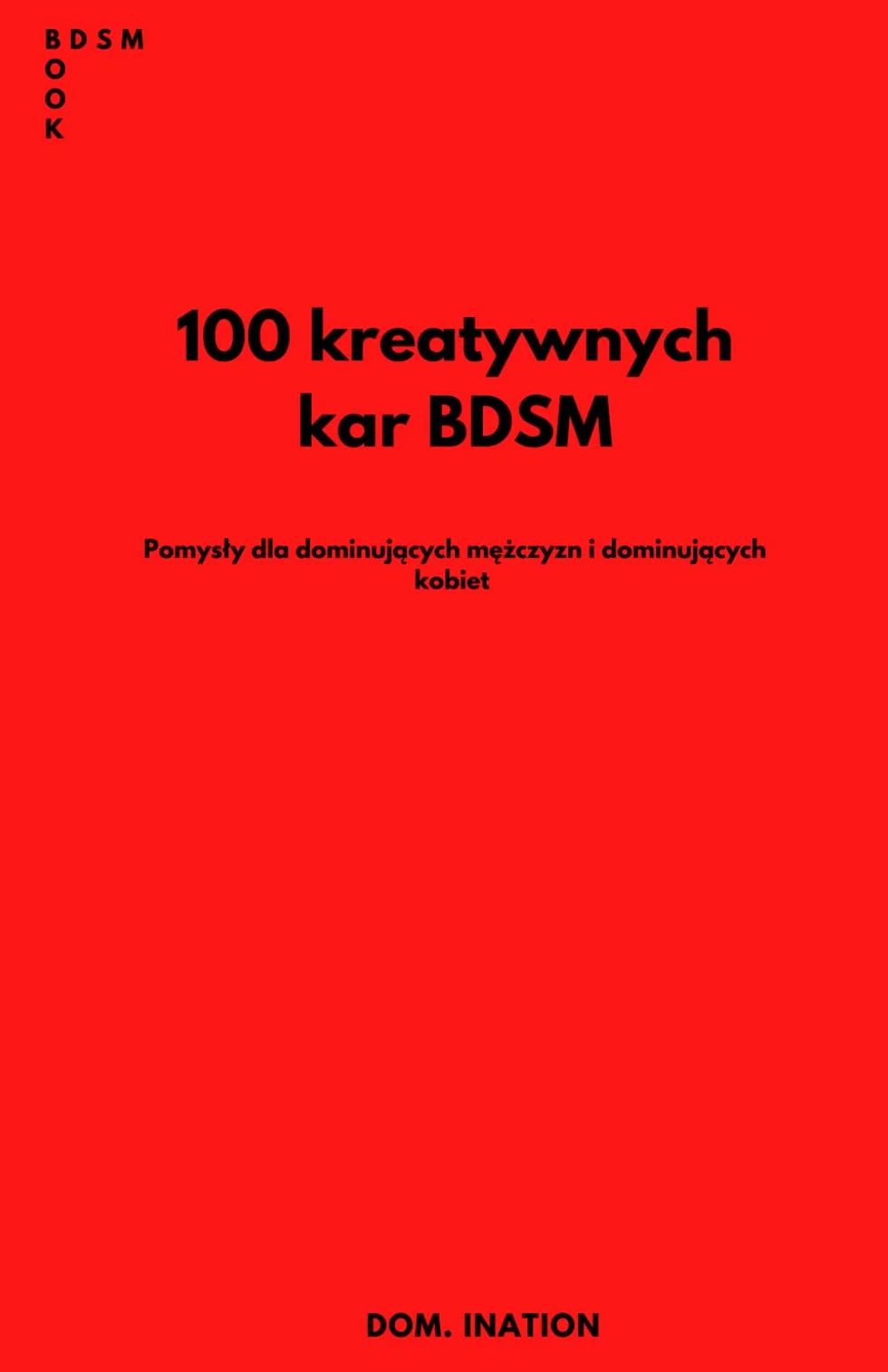 100 kreatywnych kar BDSM: Pomysły dla dominujących mężczyzn i dominujących kobiet