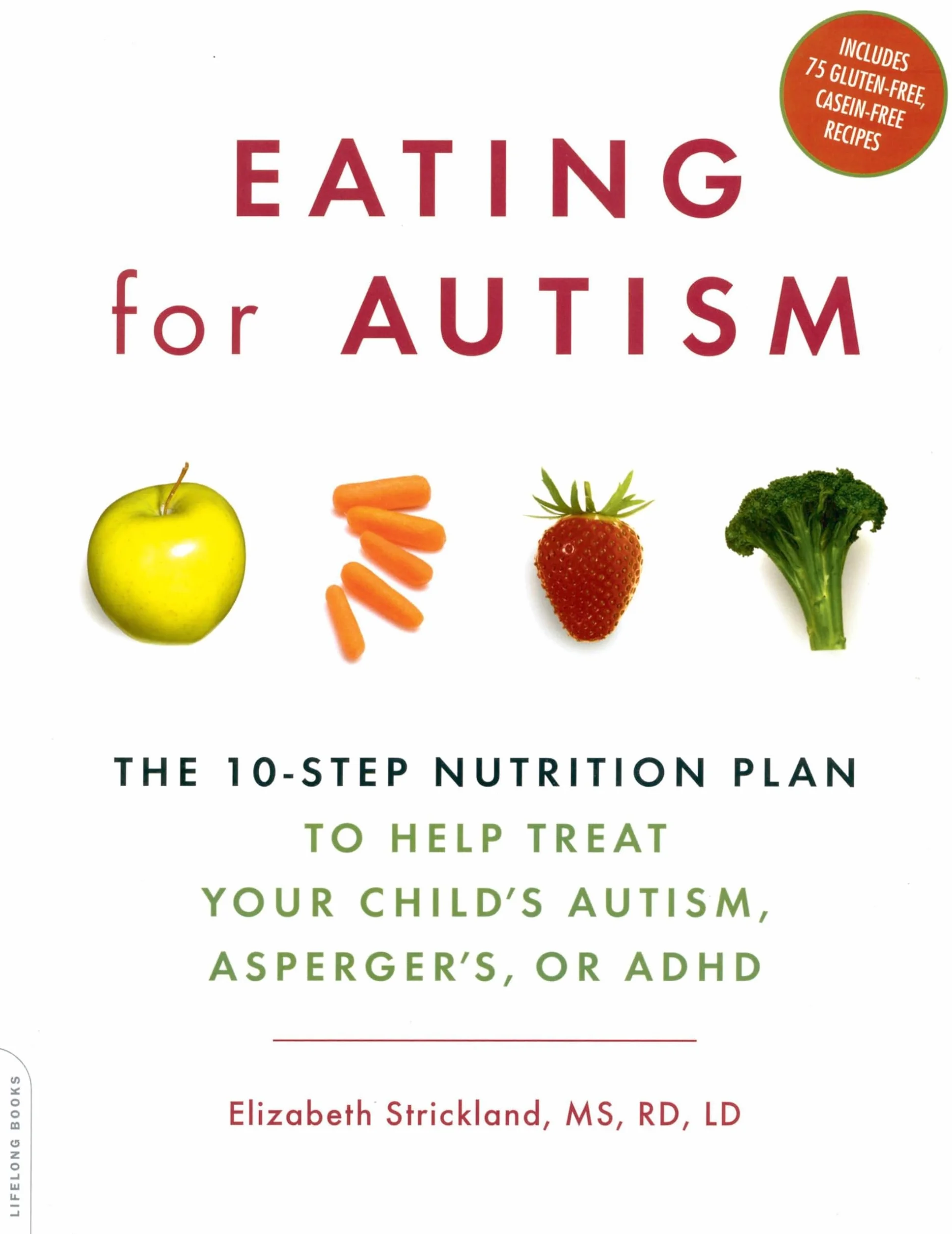 Eating for Autism: The 10-Step Nutrition Plan to Help Treat Your Child's Autism, Asperger's, or ADHD