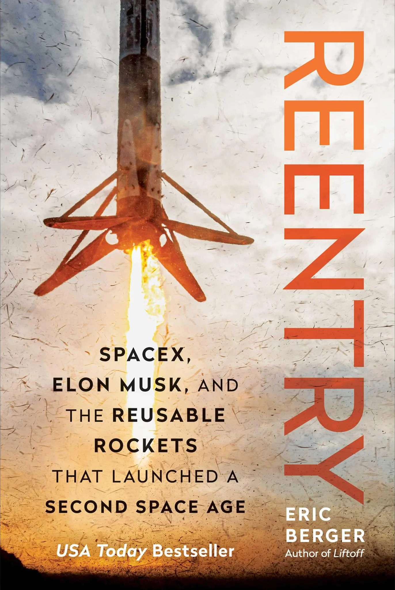 Reentry: SpaceX, Elon Musk, and the Reusable Rockets that Launched a Second Space Age