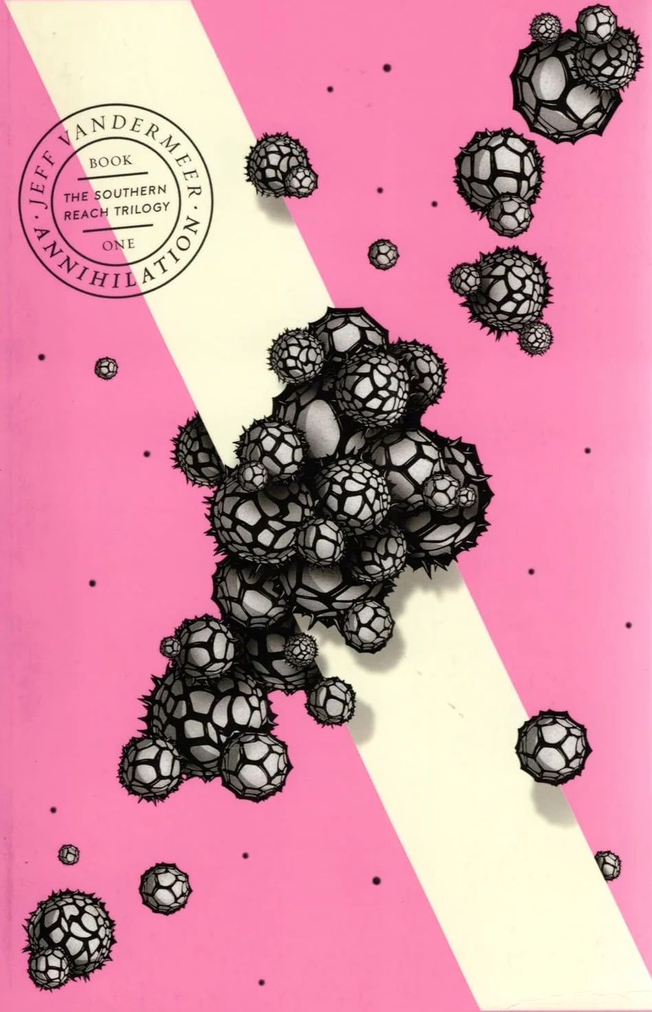 Annihilation: (10th Anniversary Edition): The bestselling first science fiction novel in the now-classic Southern Reach Series: Book 1