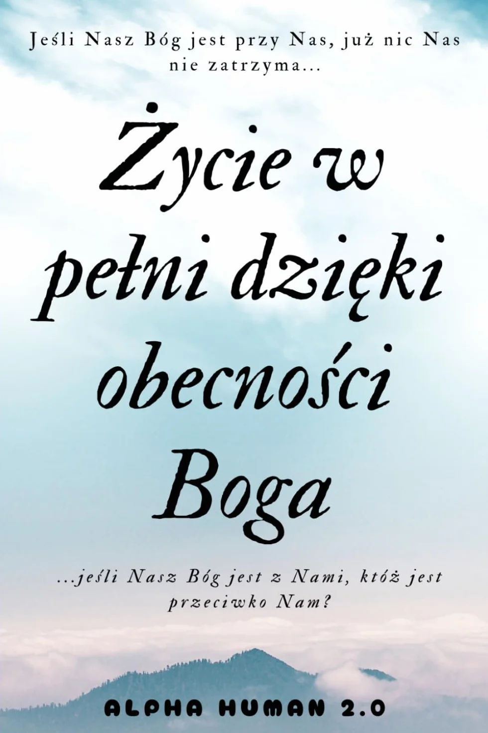 Życie w pełni dzięki obecności Boga: odkryj siłę wiary i źródło nadziei w codzienności: odkryj silę wiary i źródlo nadziei w codzienności