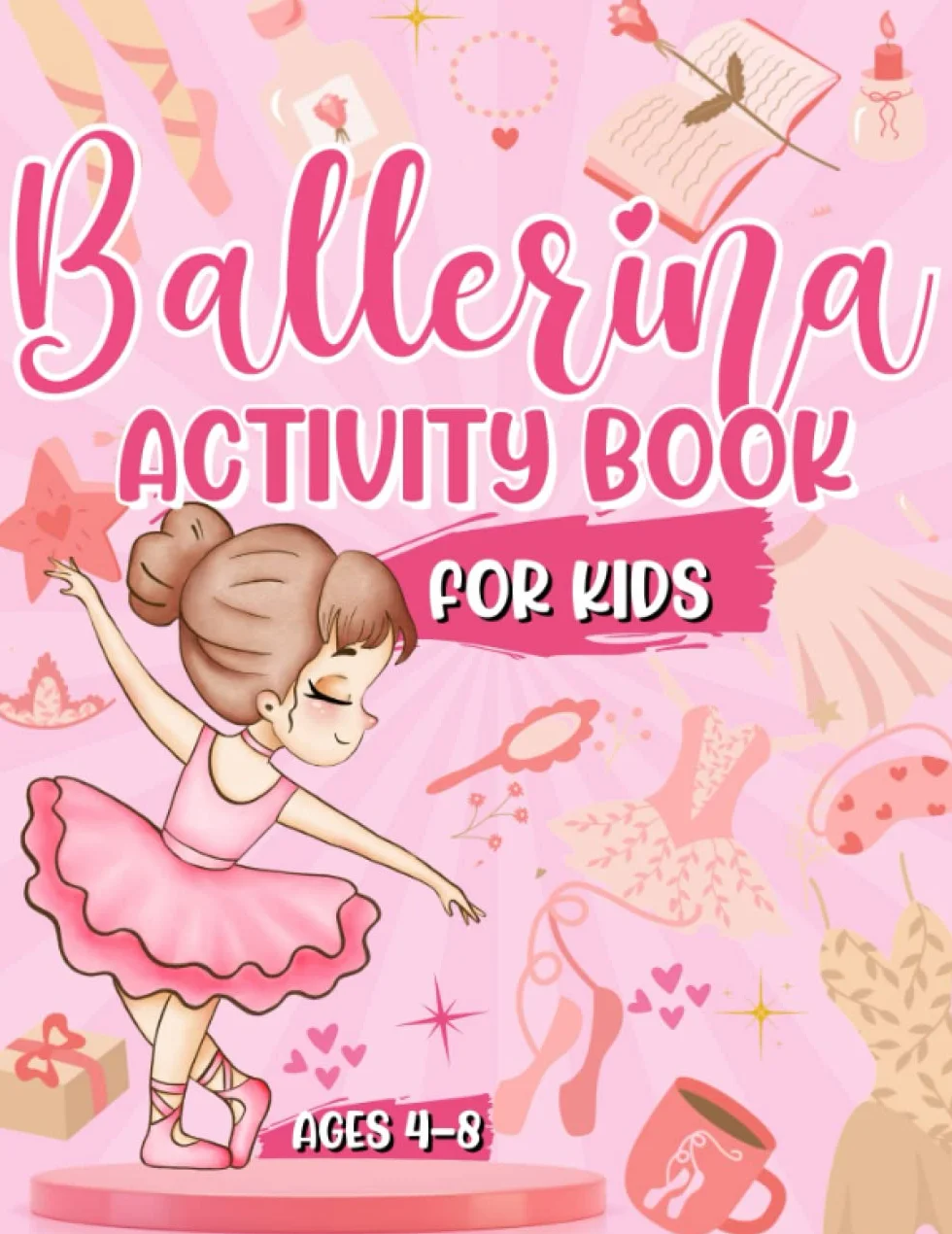 Ballerina Activity Book For Kids Ages 4-8: Perfect Ballet Dancer Gift For Girls | Mazes | Word Search | Design Challenges AND MORE!: A Fun Kids Workbook| Perfect For Travel Journeys
