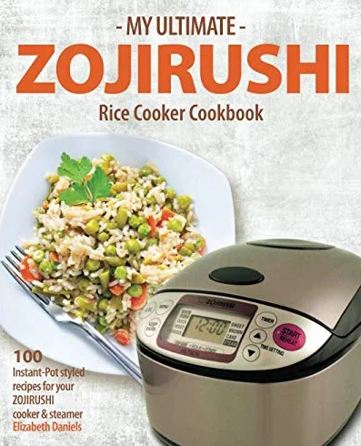 My Ultimate Zojirushi Rice Cooker Cookbook: 100 Surprisingly Delicious Instant Pot Style Recipes with Illustrations for your Micom NS-TSC Rice Cooker