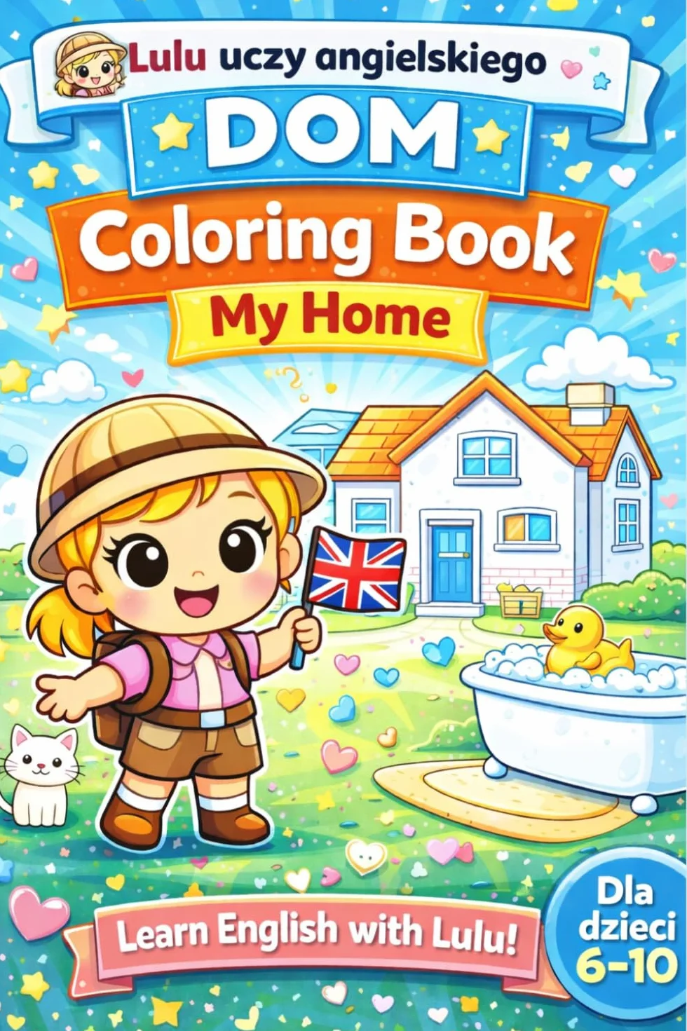 Lulu uczy angielskiego: DOM – My Home Coloring Book dla dzieci 6–10 lat: 50 stron do kolorowania i nauki słówek | Angielski dla dzieci | Nauka przez zabawę | Seria edukacyjna Lulu
