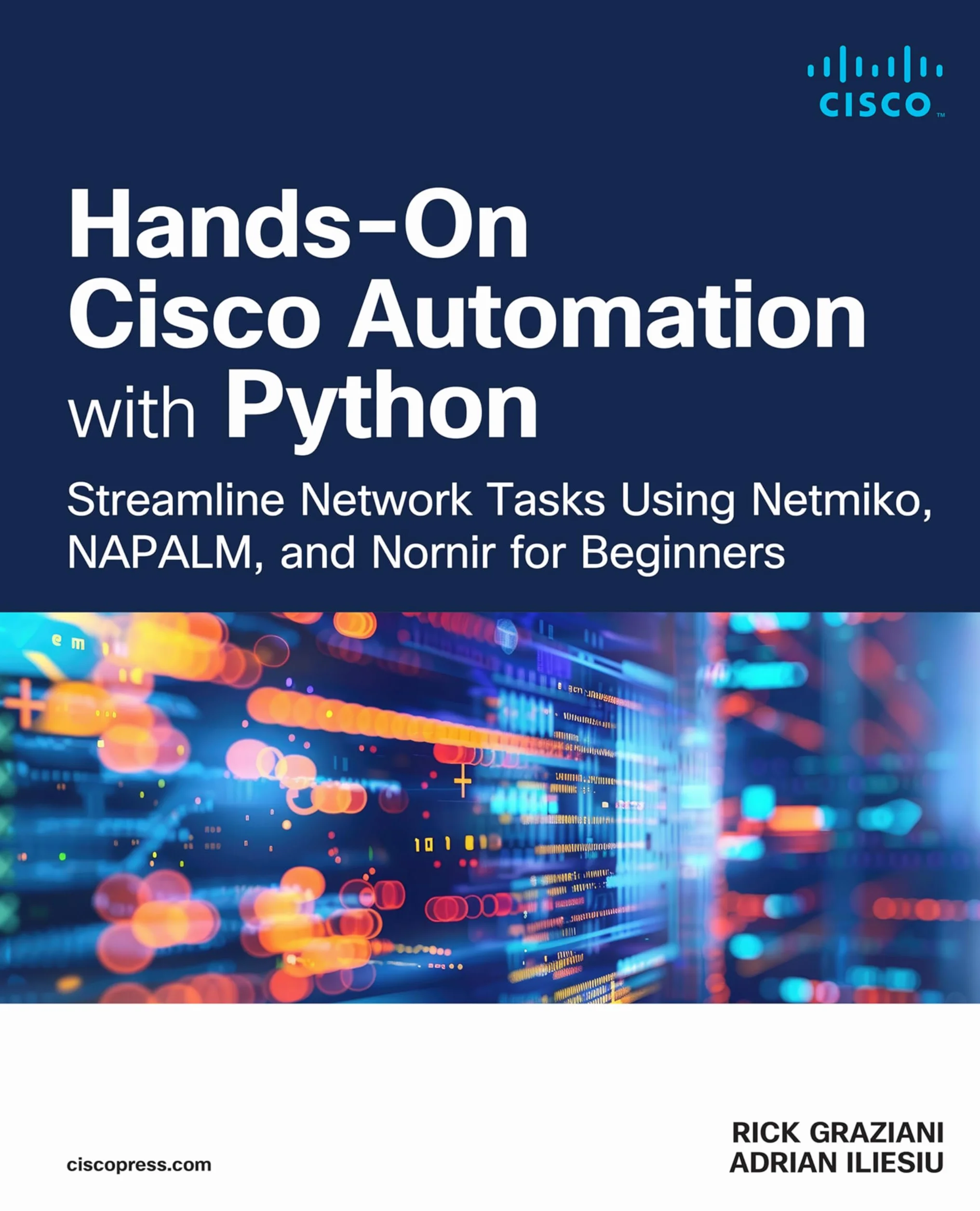 Hands-On Cisco Automation with Python: Streamline Network Tasks Using Netmiko, Napalm, and Nornir for Beginners