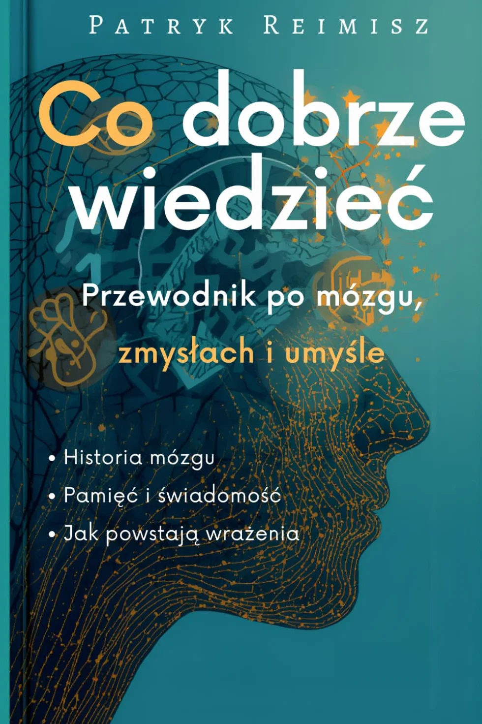 Co dobrze wiedzieć: Przewodnik po mózgu, zmysłach i umyśle
