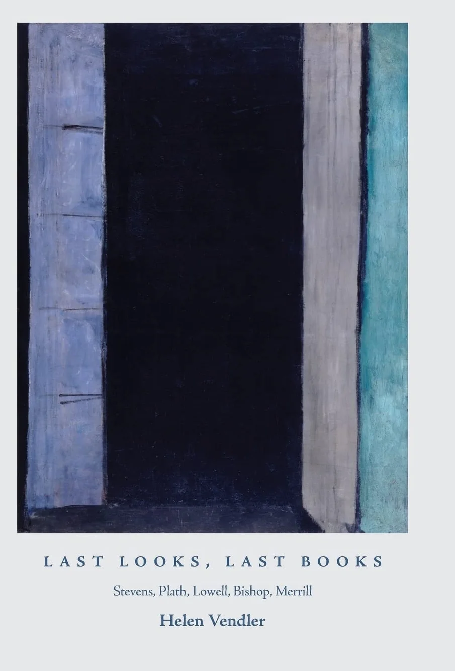 Last Looks, Last Books: Stevens, Plath, Lowell, Bishop, Merrill: 56