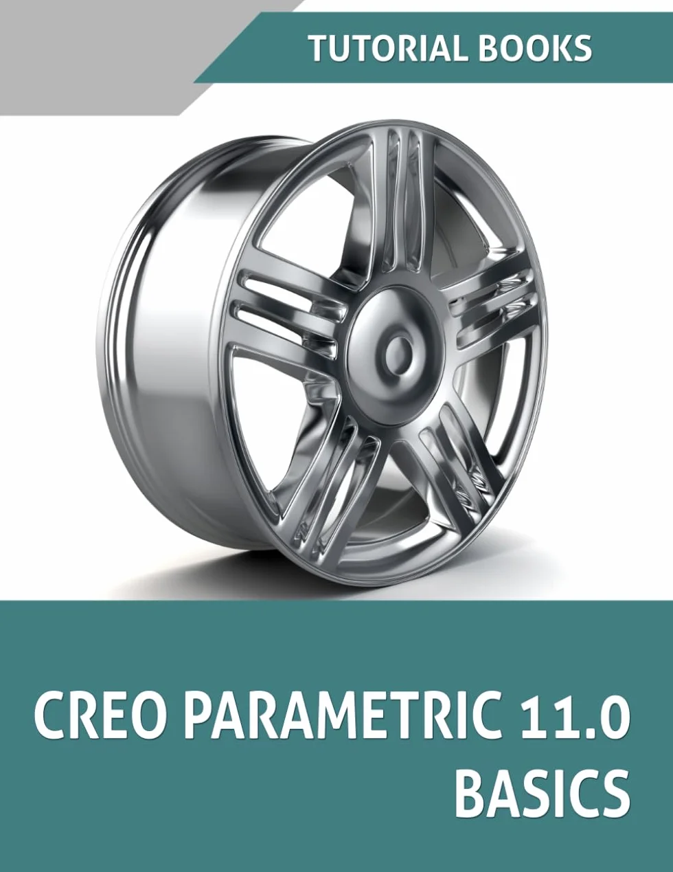 Creo Parametric 11.0 Basics: A Step-by-Step Guide to Learning 3D Design and Modeling with Creo Parametric 11.0