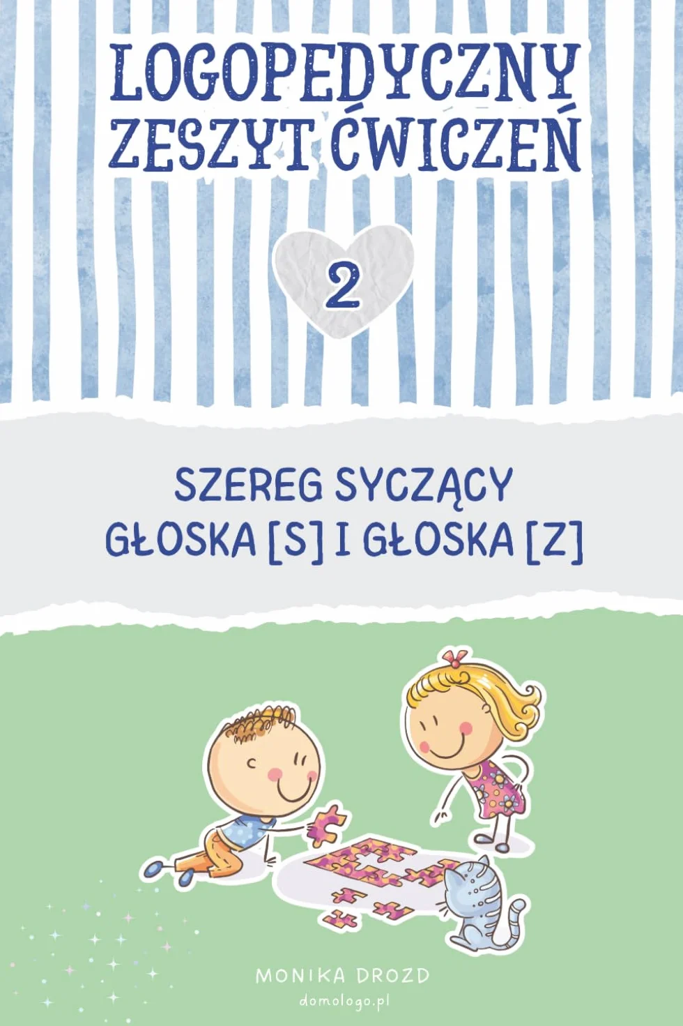 Logopedyczny zeszyt ćwiczeń. Część 2. Szereg syczący: głoska [s] i głoska [z]: Uporządkowany materiał do pracy nad prawidłową wymową głosek z szeregu ... głosk [z]. Krok po kroku: od pierwszych prób