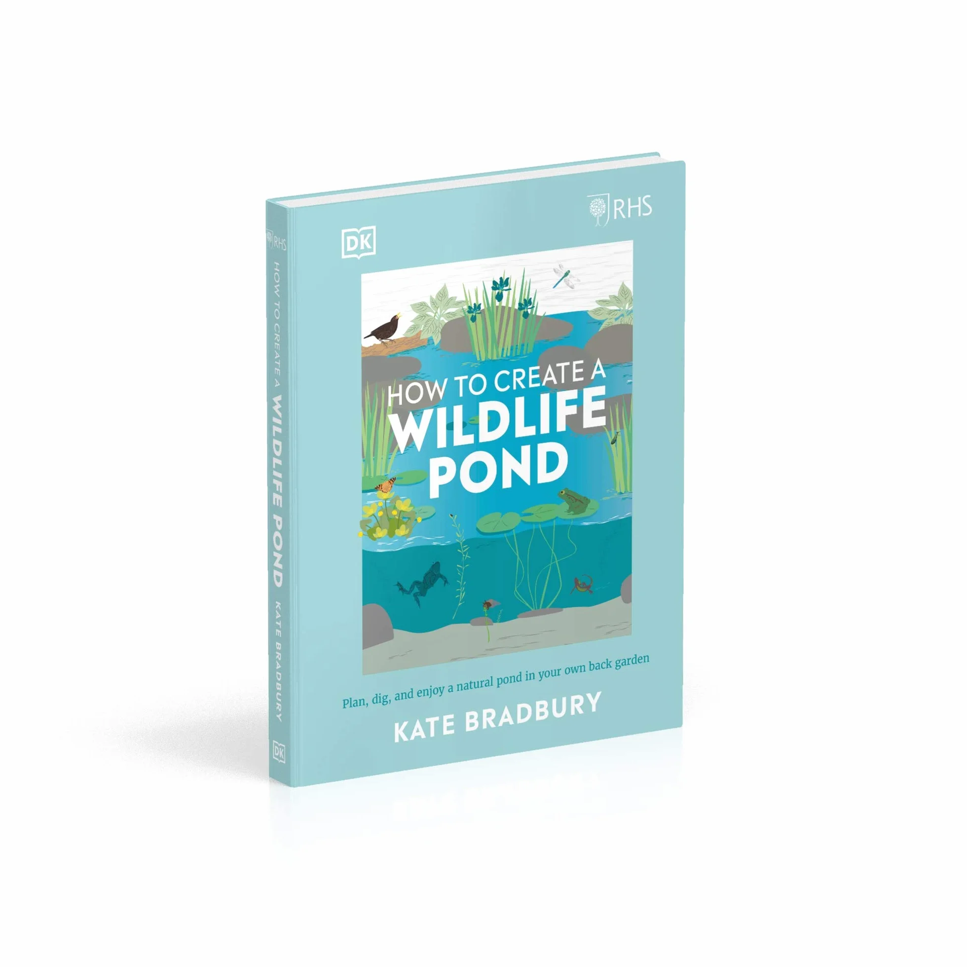 RHS How to Create a Wildlife Pond: Plan, Dig, and Enjoy a Natural Pond in Your Own Back Garden