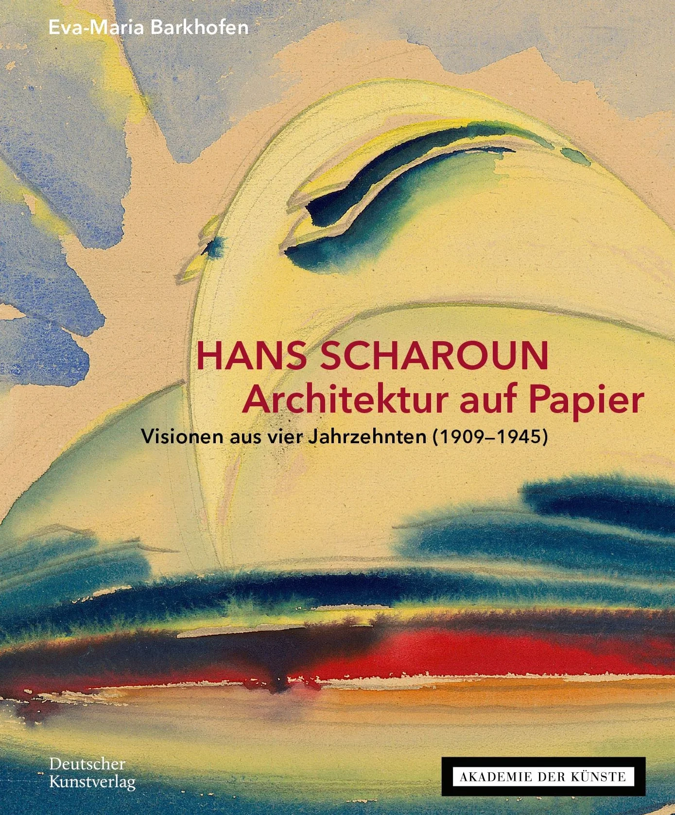 Hans Scharoun - Architektur Auf Papier: Visionen Aus Vier Jahrzehnten (1909-1945)