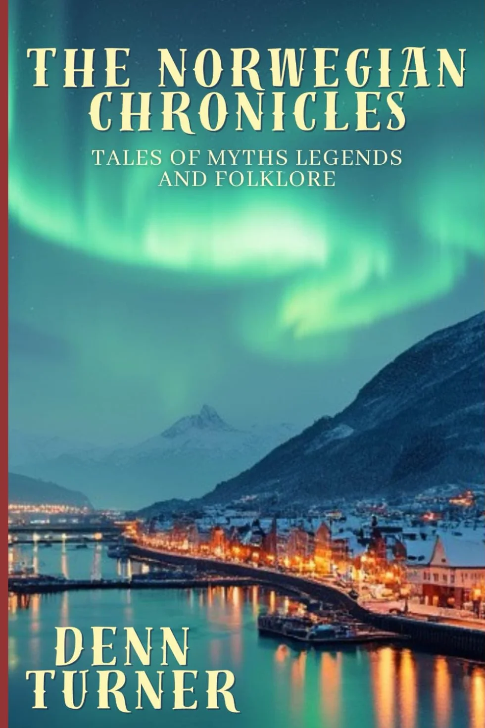 The Norwegian Chronicles: Tales of Myths Legends and Folklore