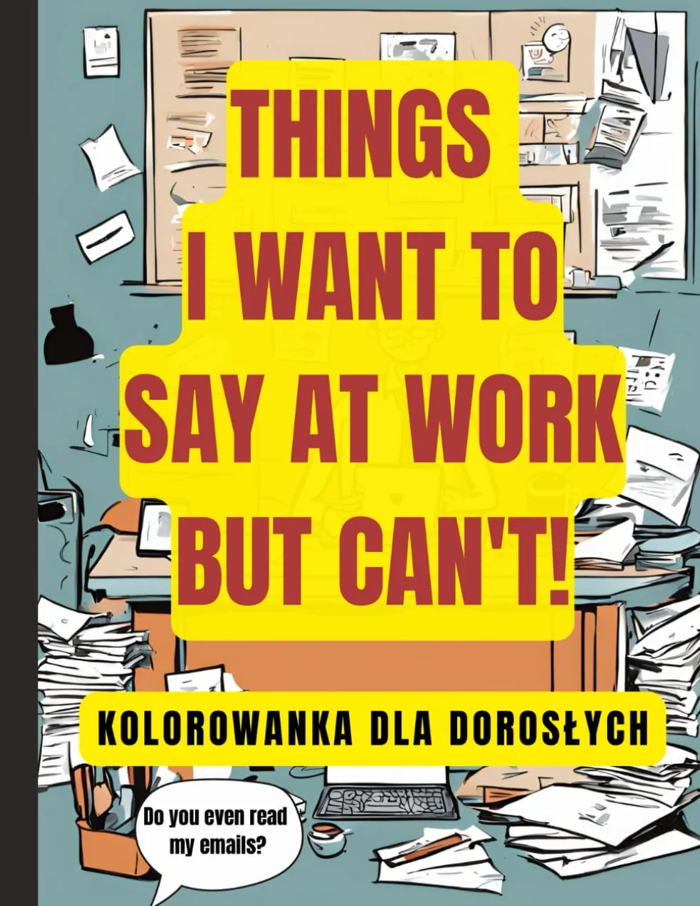 Things I Want to Say at Work But I Can't Kolorowanka dla dorosłych