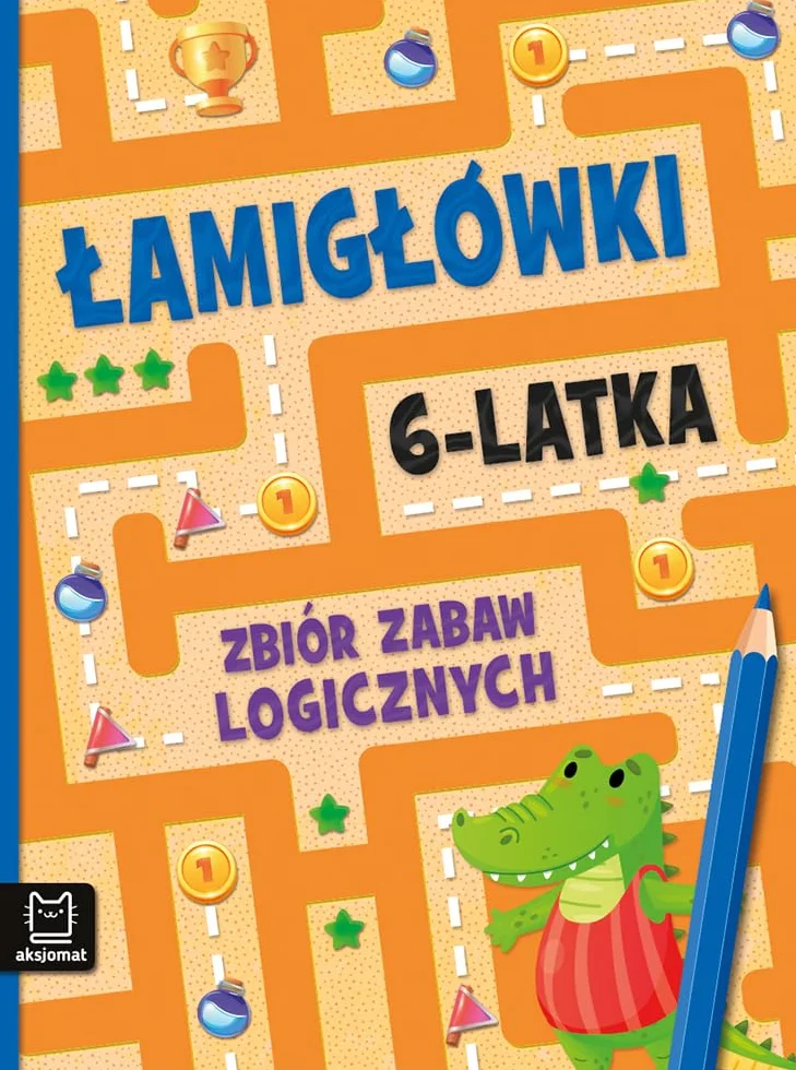 ŁAMIGŁÓWKI 6-LATKA. ZBIÓR ZABAW LOGICZNYCH