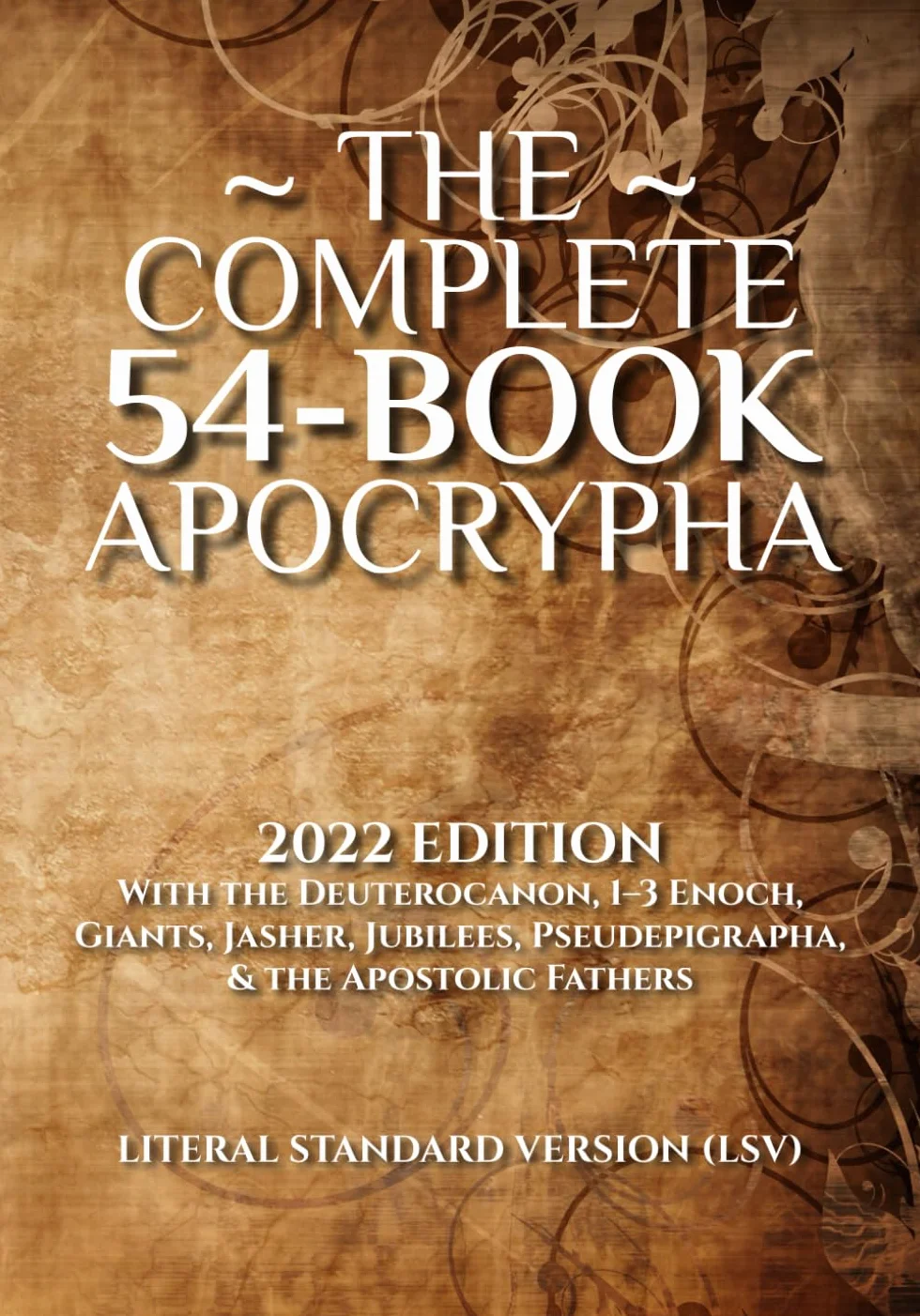 The Complete 54-Book Apocrypha: 2022 Edition With the Deuterocanon, 1-3 Enoch, Giants, Jasher, Jubilees, Pseudepigrapha, & the Apostolic Fathers