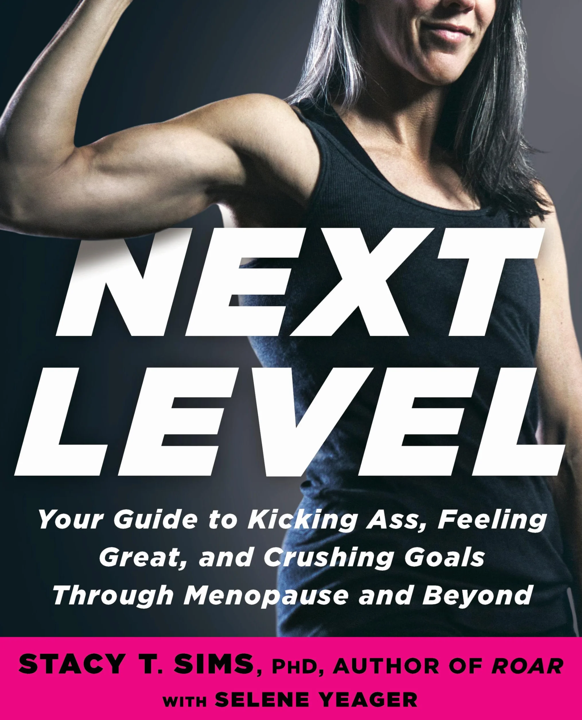 Next Level: Your Guide to Kicking Ass, Feeling Great, and Crushing Goals Through Menopause and Beyond