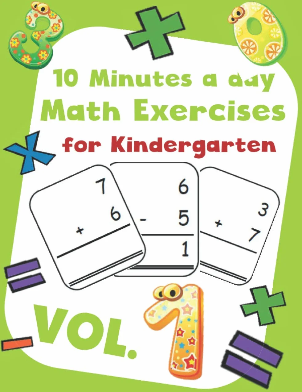 10 Minutes a day Math Excercise for Kindergarten Vol.1: 30 Days of Math Timed Tests with Addition and Subtraction in a few minutes a day, Ages ... Value, Digit 1-9 with Reproducible Practices.