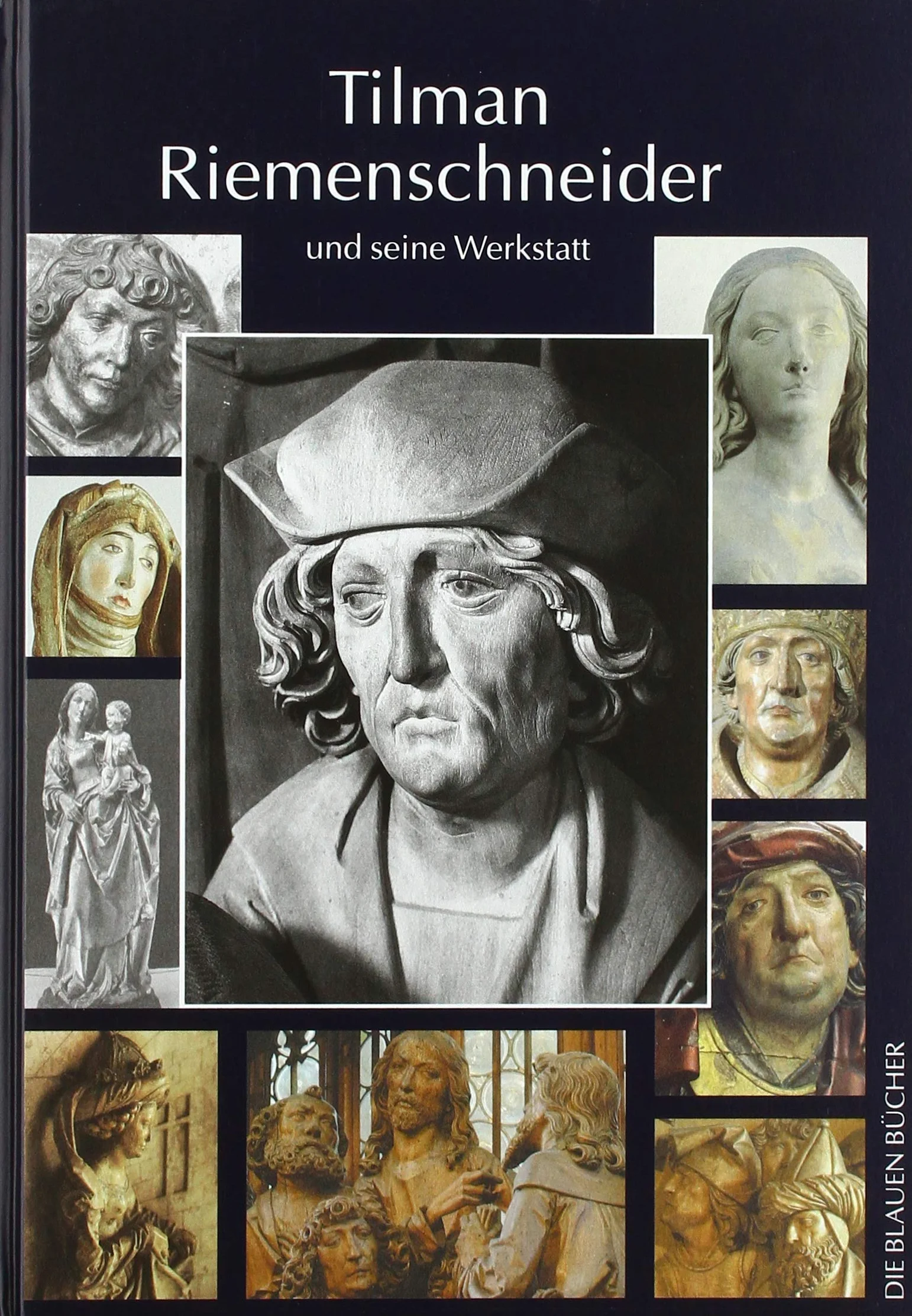 Tilman Riemenschneider und seine Werkstatt: Mit einem Katalog der allgemein als Arbeiten Riemenschneiders und seiner Werkstatt akzeptierten Werke. Vorwort Jörg Rosenfeld