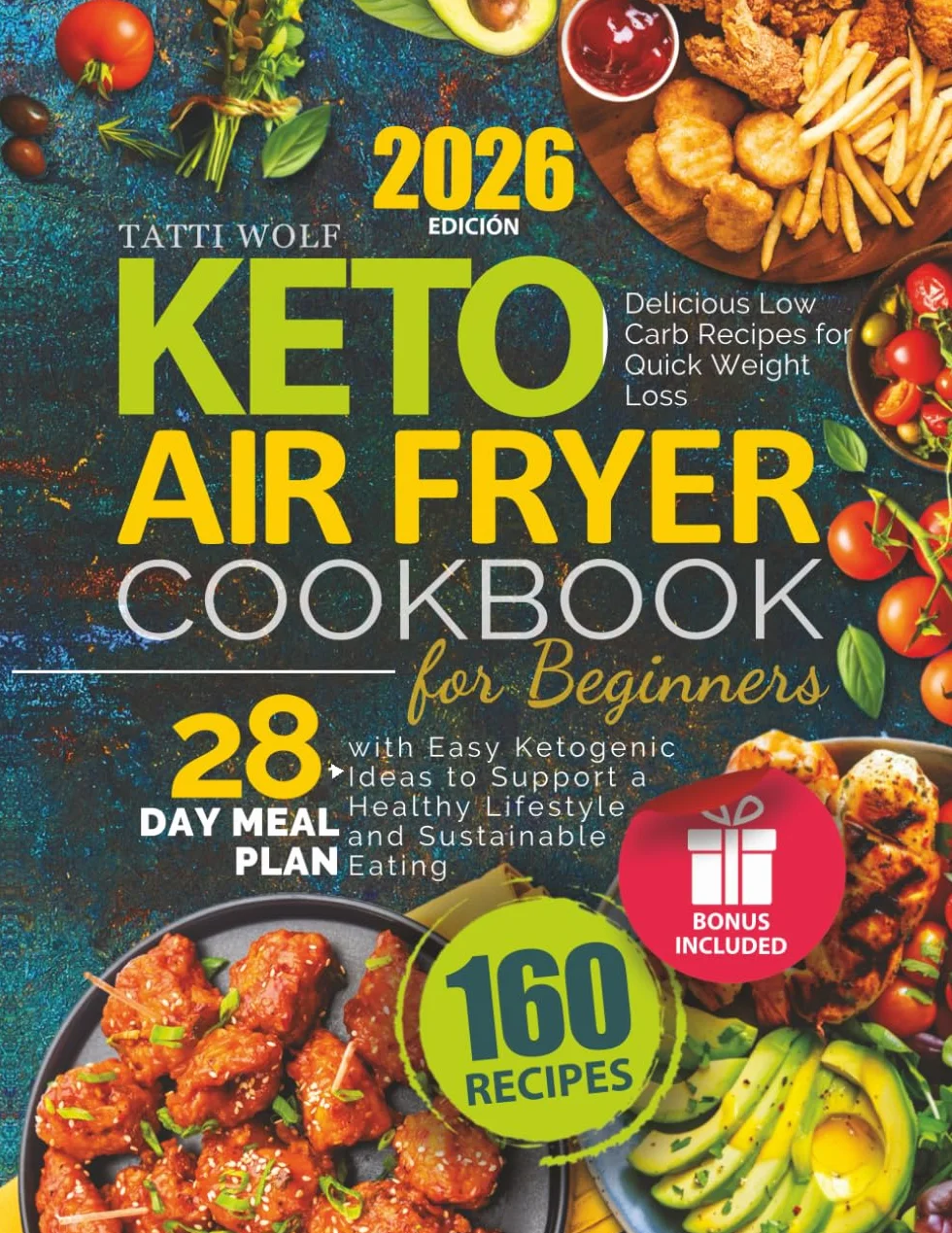 Keto Air Fryer Cookbook for Beginners: Delicious Low Carb Recipes for Quick Weight Loss | 28-Day Meal Plan with Easy Ketogenic Ideas to Support a Healthy Lifestyle and Sustainable Eating