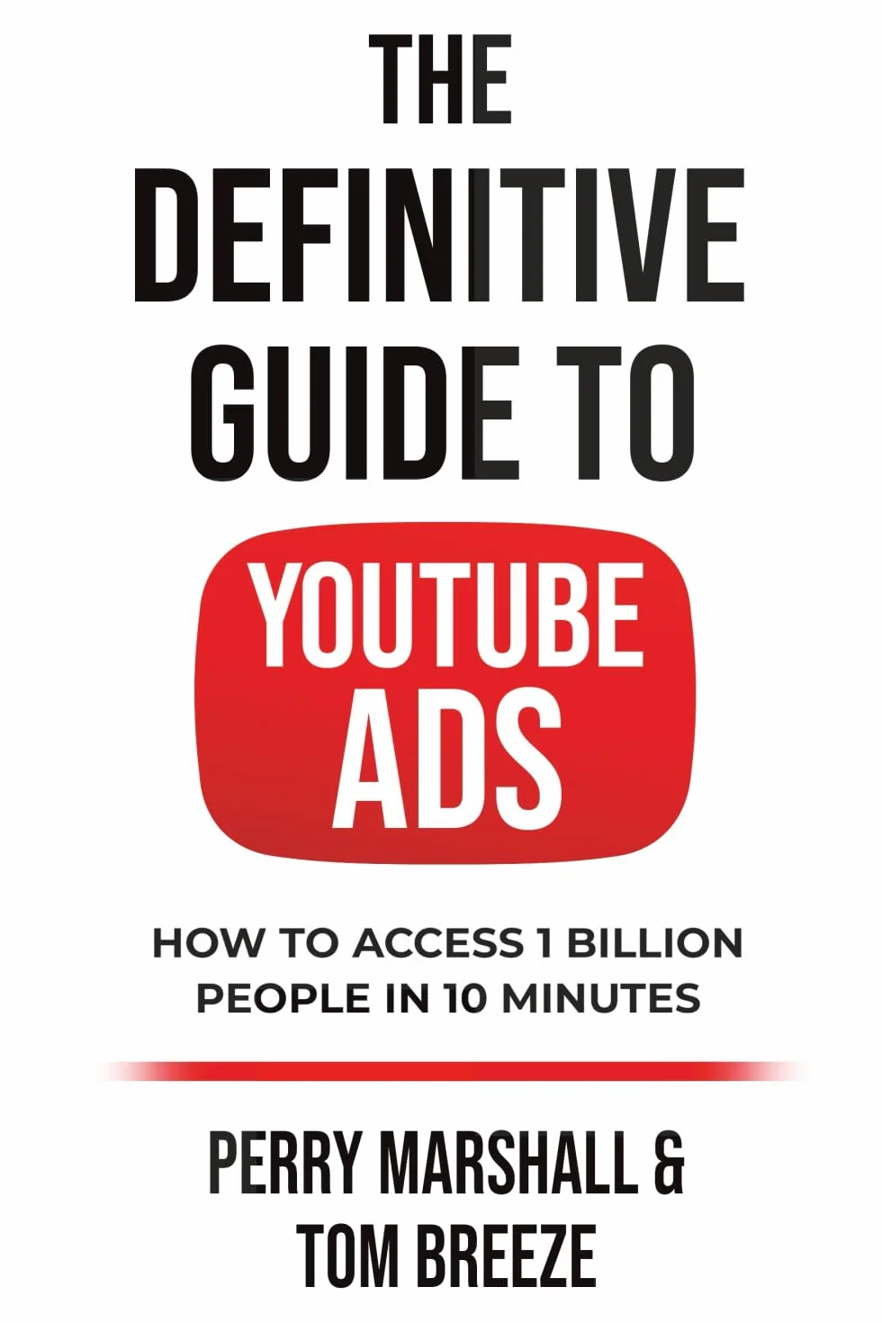 The Definitive Guide to YouTube Ads: How to Access 1 Billion People in 10 Minutes