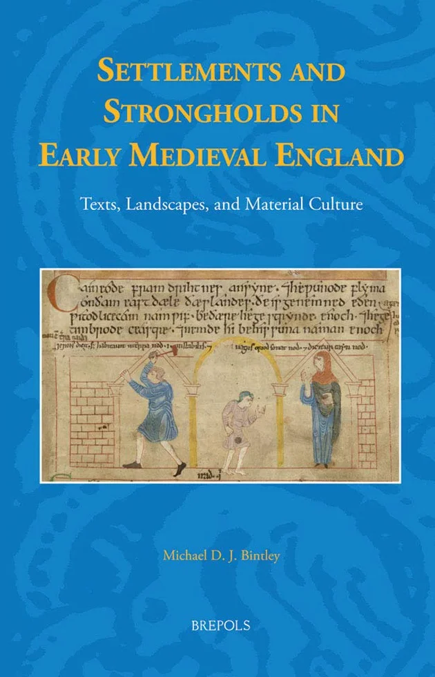 Settlements and Strongholds in Early Medieval England English; Old English; Latin: Texts, Landscapes, and Material Culture: 45