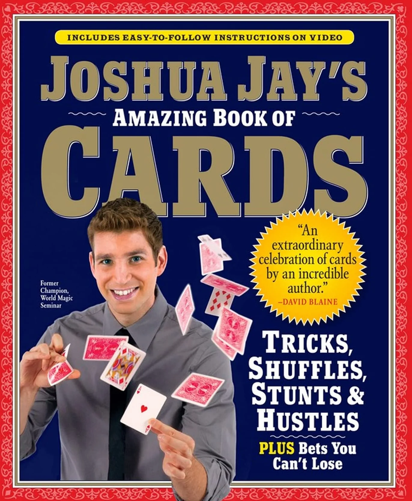 Joshua Jay's Amazing Book of Cards: Tricks, Shuffles, Stunts & Hustles Plus Bets You Can't Lose