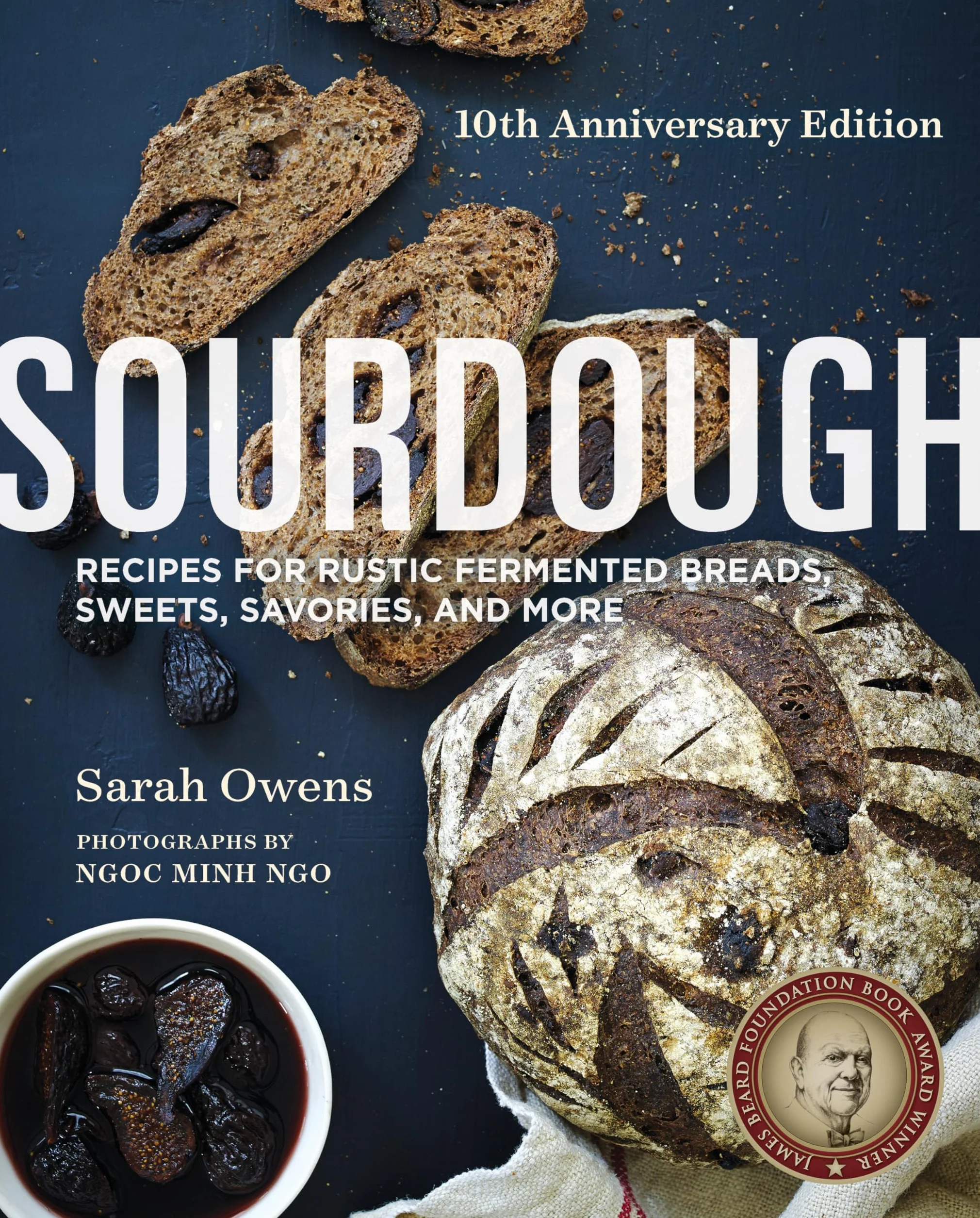Sourdough: Recipes for Rustic Fermented Breads, Sweets, Savories, and More