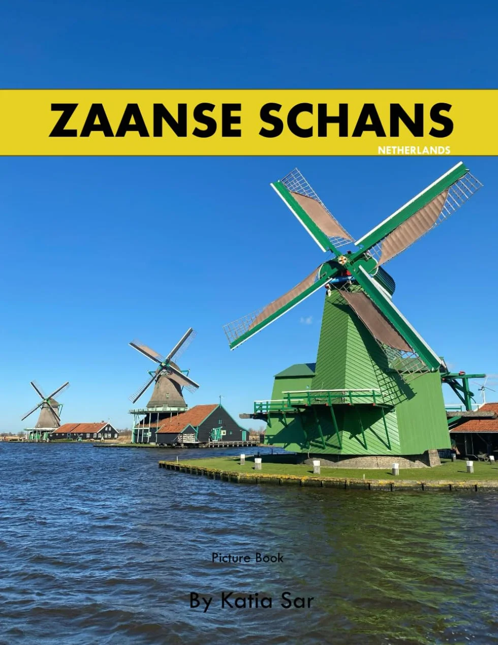 Zaanse Schans: A Perfect Coffee Table Picture Book - Travel and Tourism lovers.