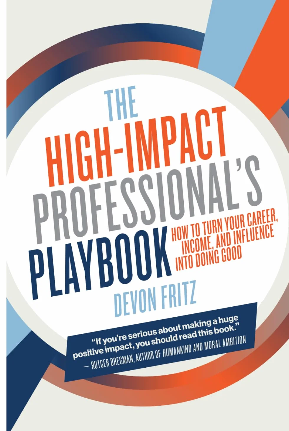 The High-Impact Professional's Playbook: How to Turn Your Career, Income, and Influence into Doing Good