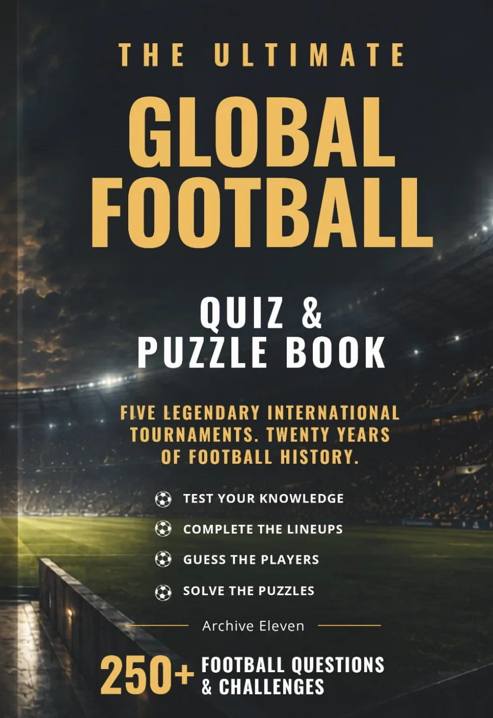 The Ultimate Global Football Quiz & Puzzle Book: 250+ Questions, Lineups & Puzzles Across Twenty Years of Football History