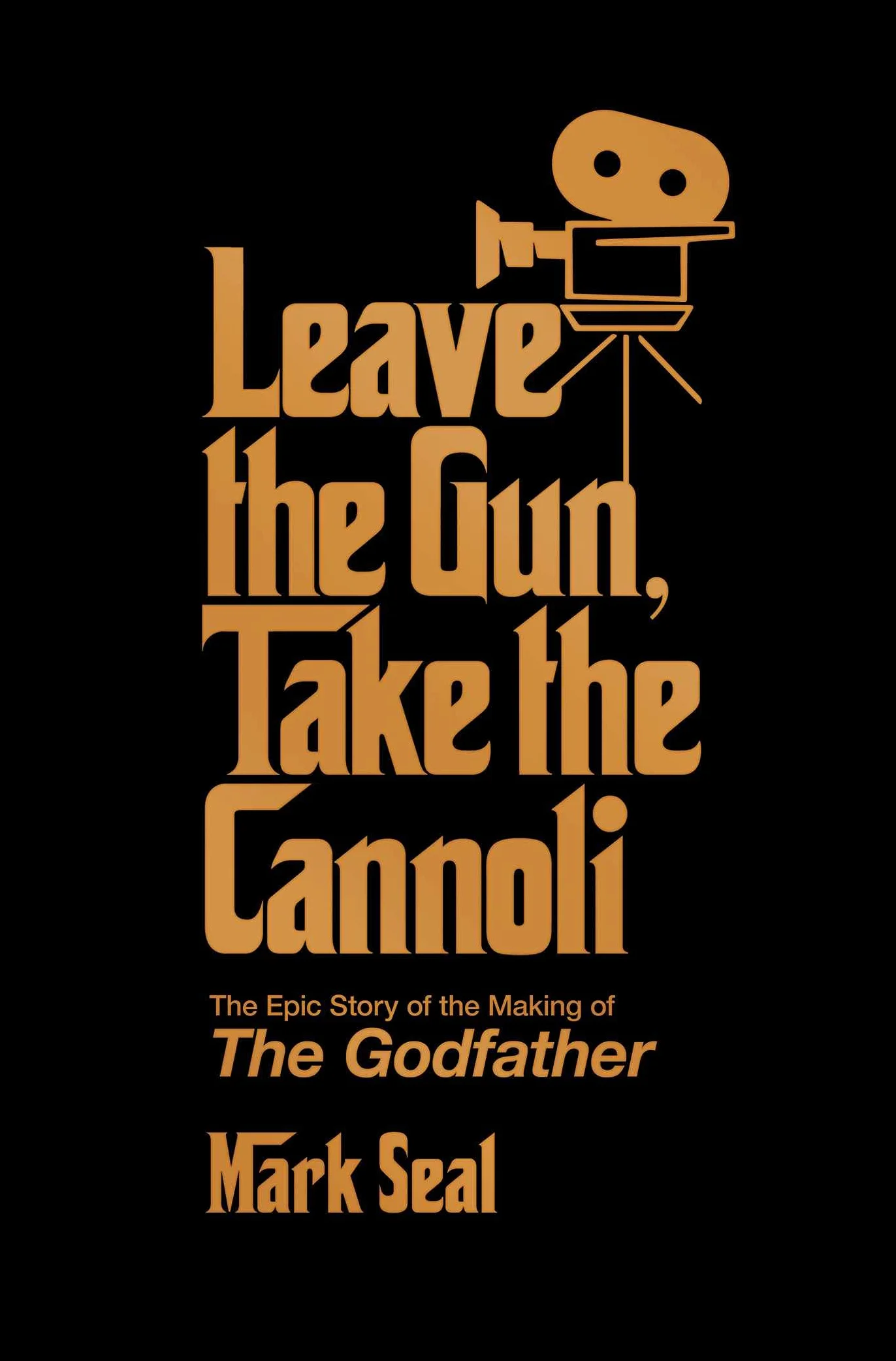 Leave the Gun, Take the Cannoli: The Epic Story of the Making of The Godfather