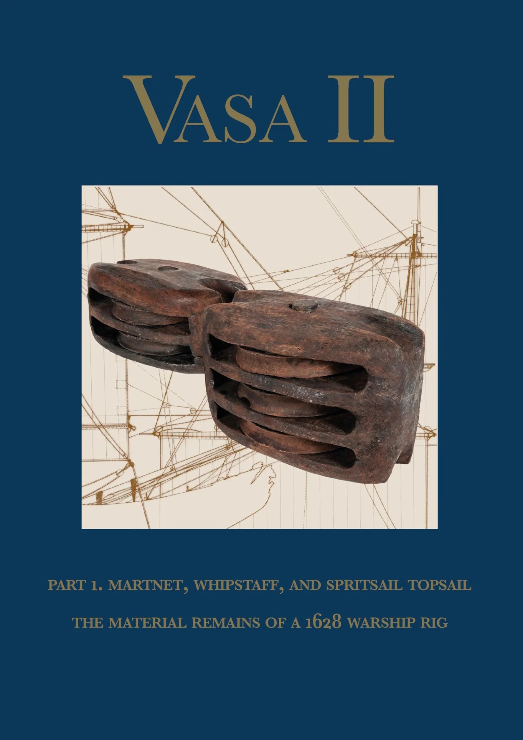 Vasa II: Rigging and Sailing a Swedish Warship of 1628. Part 1. the Material Remains and Archaeological Context