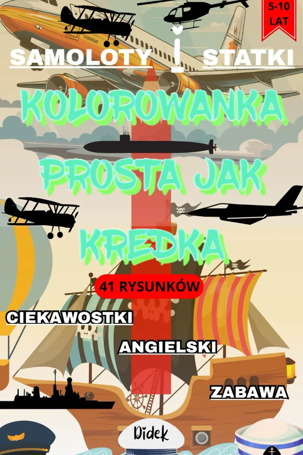 KOLOROWANKA PROSTA JAK KREDKA: Poznaj samoloty i statki z całego świata! Ciekawe fakty, angielskie nazwy i mnóstwo radości z kolorowania dla małych odkrywców!