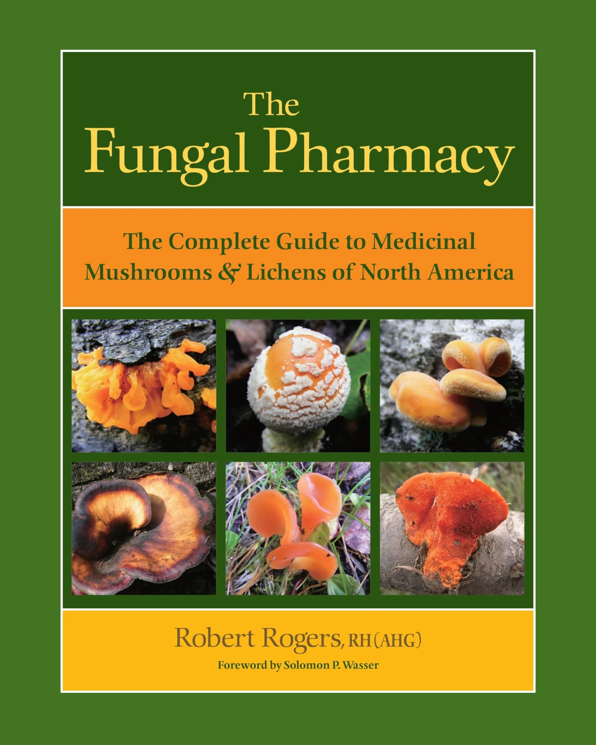 The Fungal Pharmacy: The Complete Guide to Medicinal Mushrooms and Lichens of North America