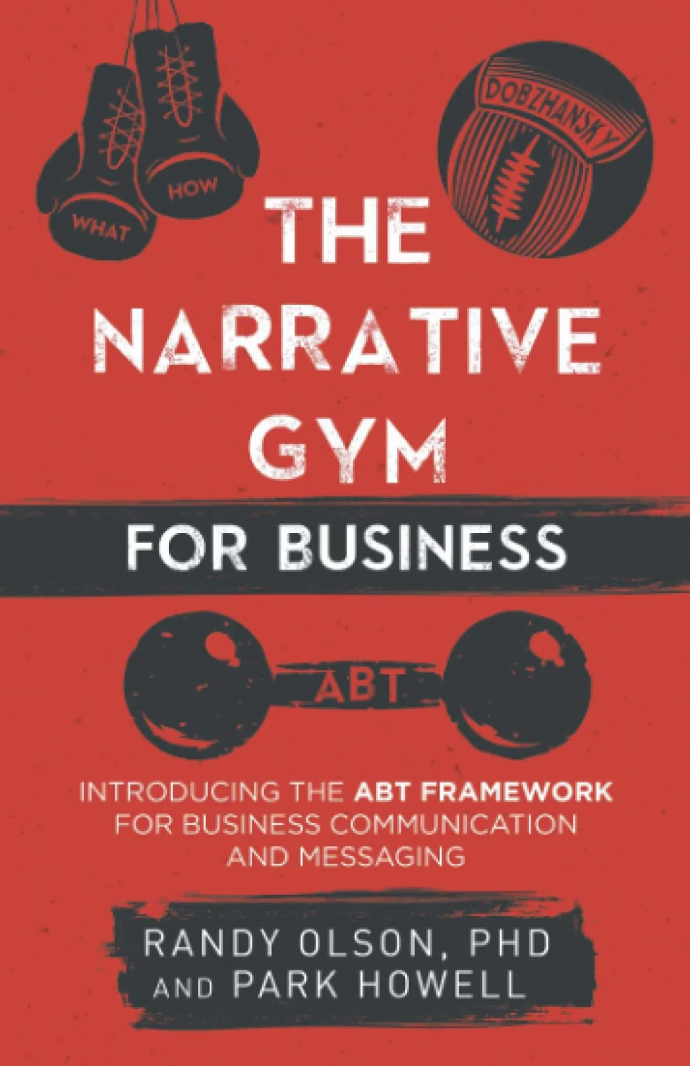 The Narrative Gym for Business: Introducing the ABT Framework for Business Communication and Messaging