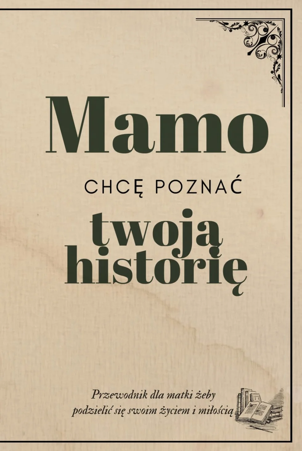 Mamo chcę poznać Twoją Historię : [TWARDA OPRAWA] Unikalny dziennik z poruszającymi pytaniami do uzupełnienia dla Mamy, Elegancki Dziennik wspomnień ... papierze, Prezent na dzień Matki (6 x 9 '')
