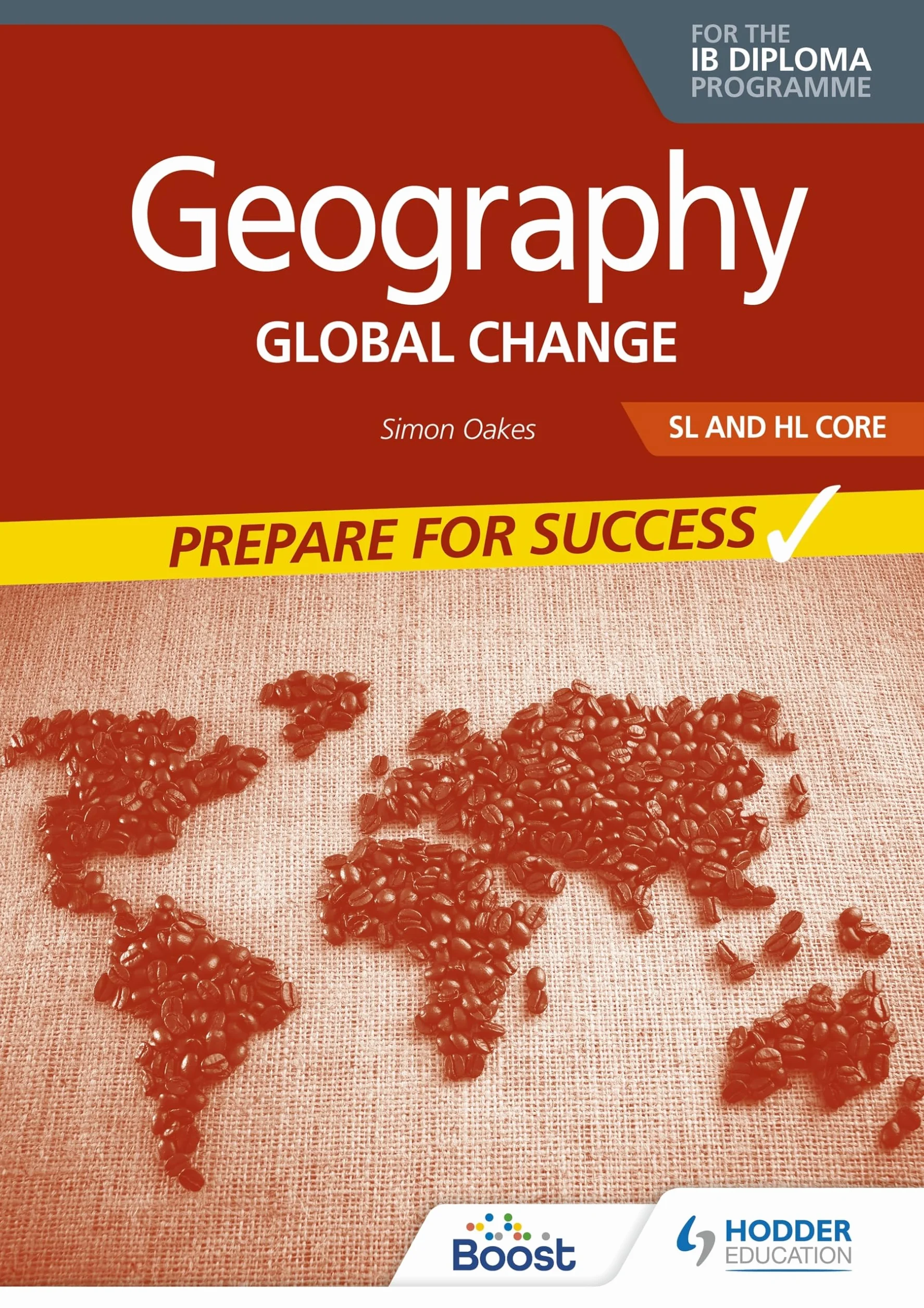 Geography for the IB Diploma SL and Hl Core: Prepare for Success: Hodder Education Group