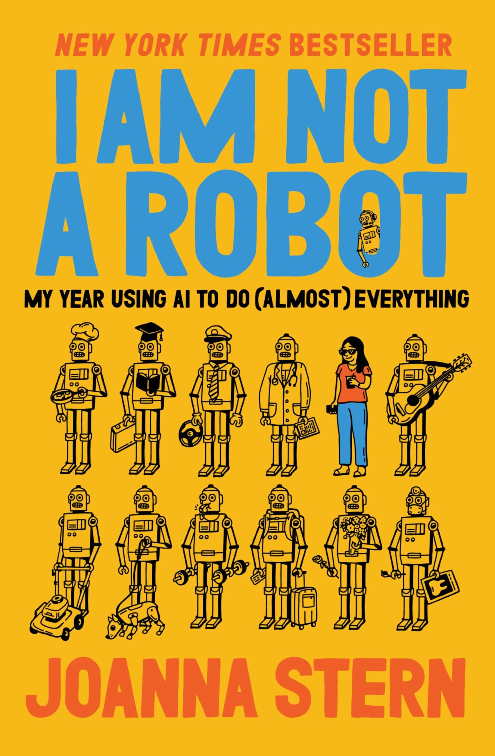 I Am Not a Robot: My Year Using AI to Do (Almost) Everything and Replace (Almost) Everyone
