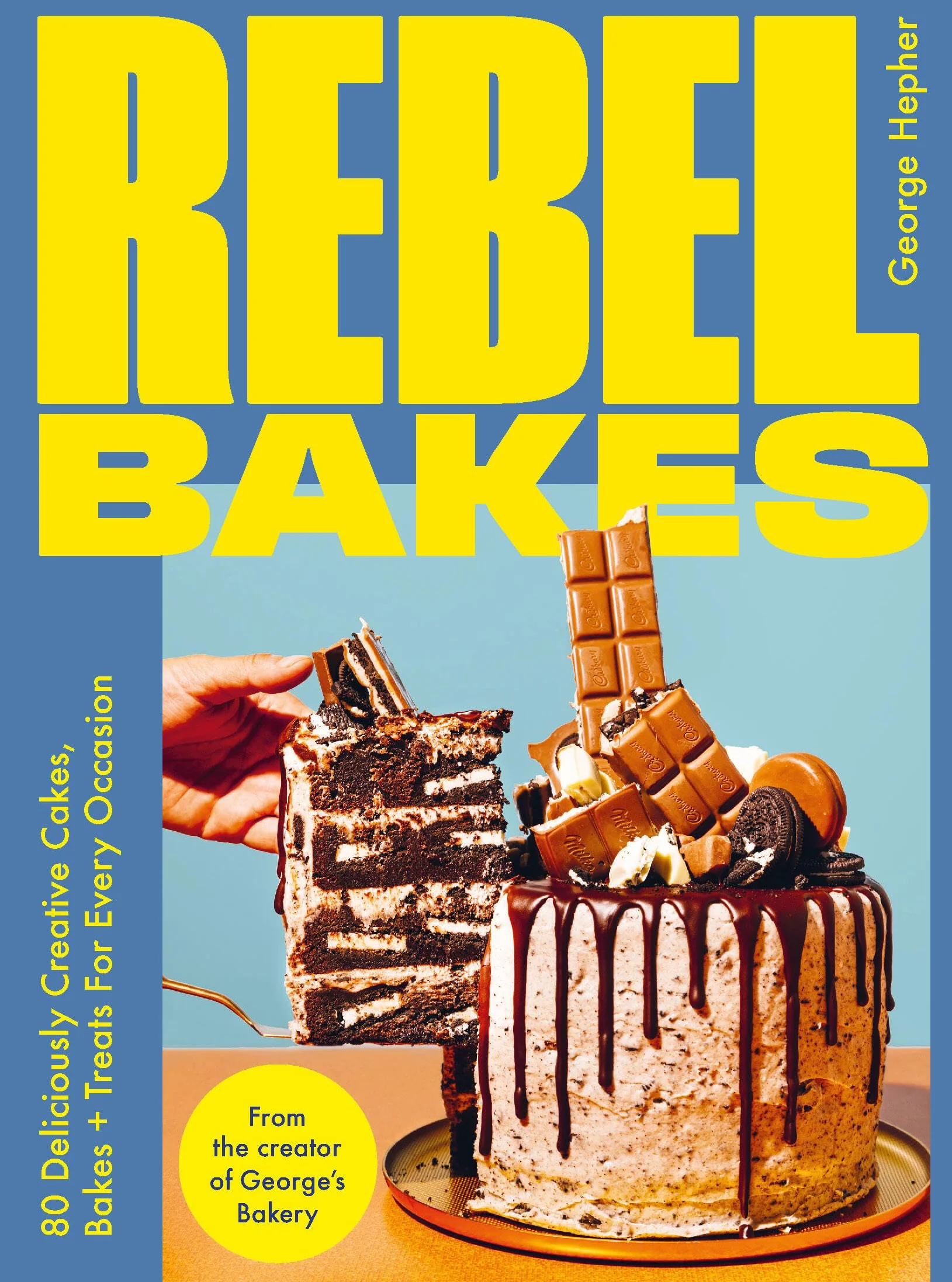 Rebel Bakes: 80+ Deliciously Creative Cakes, Bakes and Treats for Every Occasion