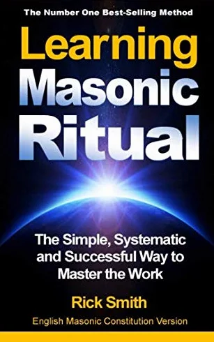 Learning Masonic Ritual: The Simple, Systematic and Successful Way to Master the Work